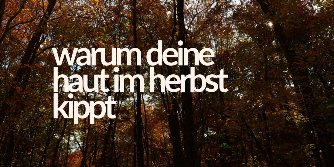 Warum deine Haut im Herbst kippt – die Übergangsroutine