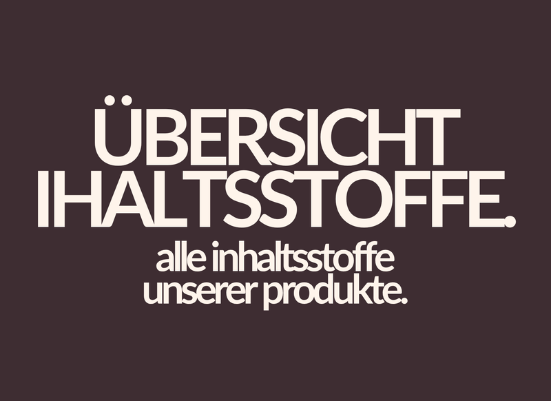 Übersicht unserer Inhaltsstoffe